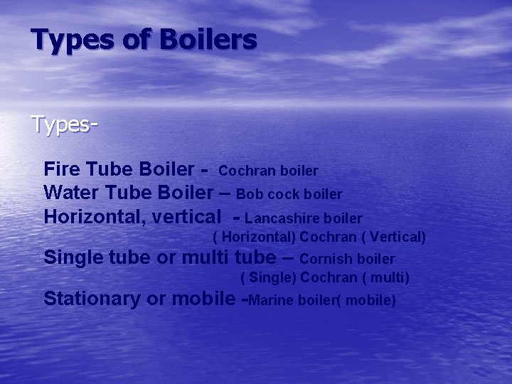 Types of Boilers Types. Fire Tube Boiler - Cochran boiler Water Tube Boiler –