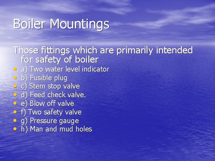Boiler Mountings Those fittings which are primarily intended for safety of boiler • •