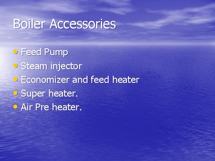 Boiler Accessories • Feed Pump • Steam injector • Economizer and feed heater •