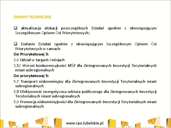 ZMIANY TECHNICZNE q aktualizacja alokacji poszczególnych Działań zgodnie z obowiązującym Szczegółowym Opisem Osi Priorytetowych;