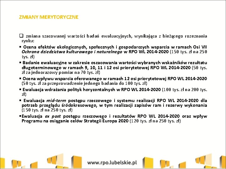 ZMIANY MERYTORYCZNE q zmiana szacowanej wartości badań ewaluacyjnych, wynikająca z bieżącego rozeznania rynku: §