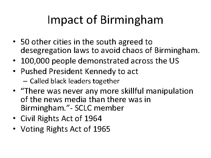Impact of Birmingham • 50 other cities in the south agreed to desegregation laws