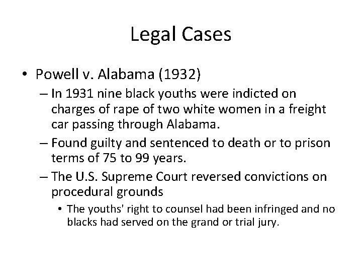 Legal Cases • Powell v. Alabama (1932) – In 1931 nine black youths were