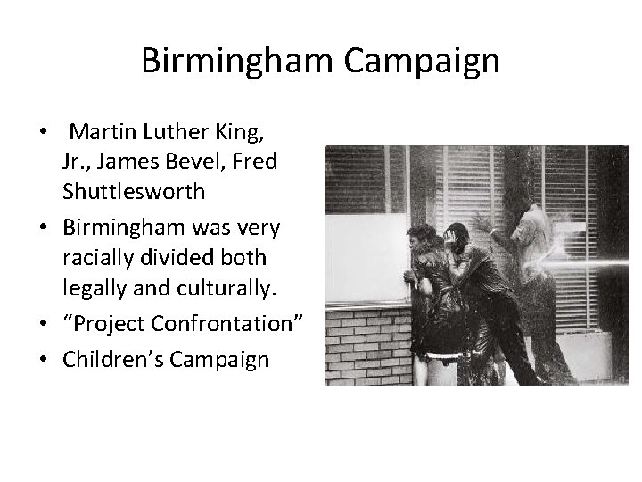 Birmingham Campaign • Martin Luther King, Jr. , James Bevel, Fred Shuttlesworth • Birmingham