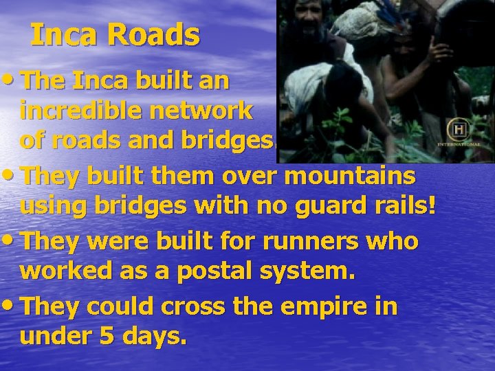 Inca Roads • The Inca built an incredible network of roads and bridges. •