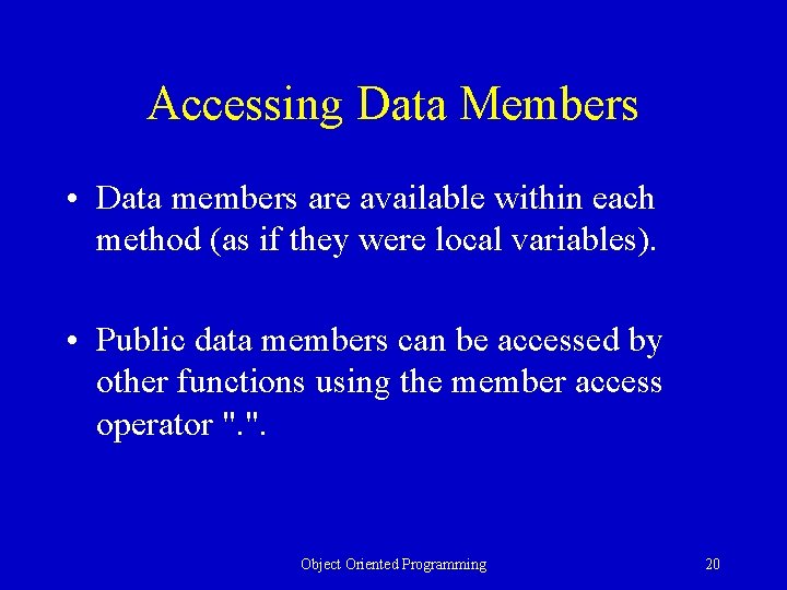 Accessing Data Members • Data members are available within each method (as if they