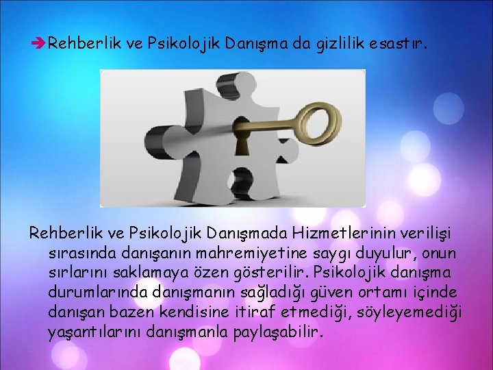  Rehberlik ve Psikolojik Danışma da gizlilik esastır. Rehberlik ve Psikolojik Danışmada Hizmetlerinin verilişi