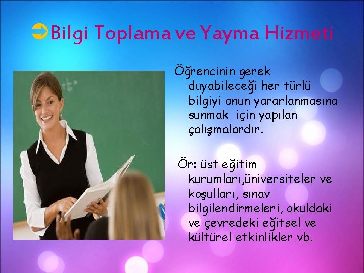 ÜBilgi Toplama ve Yayma Hizmeti Öğrencinin gerek duyabileceği her türlü bilgiyi onun yararlanmasına sunmak