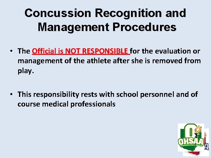 Concussion Recognition and Management Procedures • The Official is NOT RESPONSIBLE for the evaluation