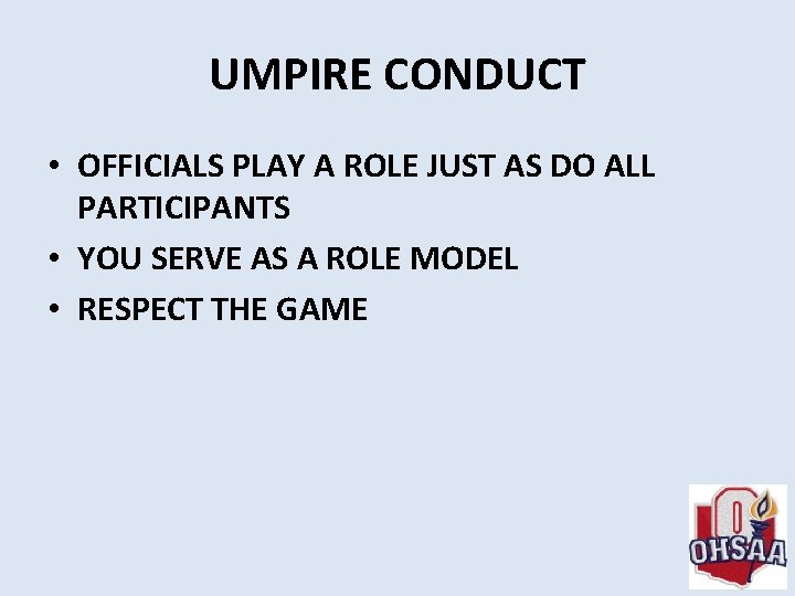 UMPIRE CONDUCT • OFFICIALS PLAY A ROLE JUST AS DO ALL PARTICIPANTS • YOU