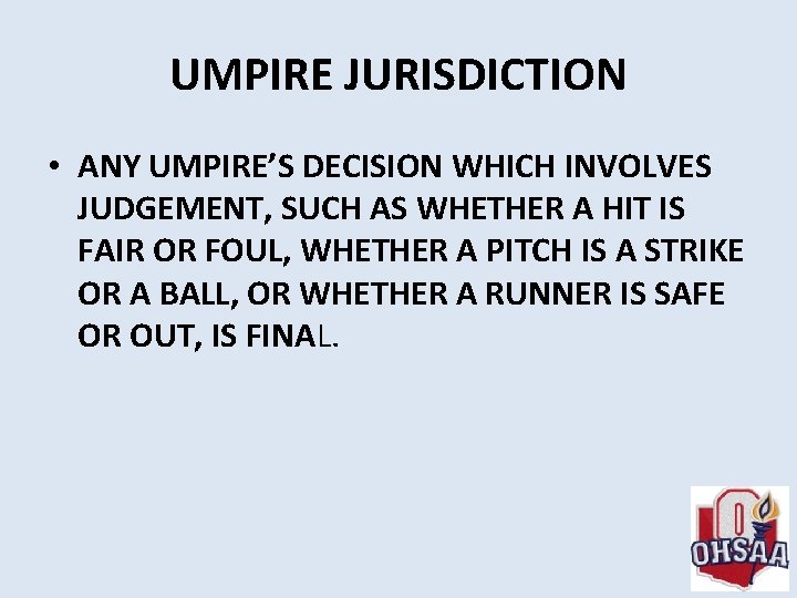 UMPIRE JURISDICTION • ANY UMPIRE’S DECISION WHICH INVOLVES JUDGEMENT, SUCH AS WHETHER A HIT