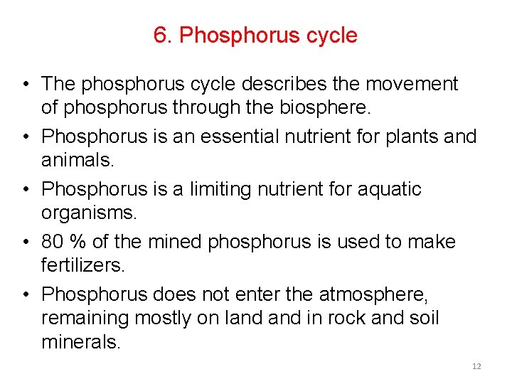 6. Phosphorus cycle • The phosphorus cycle describes the movement of phosphorus through the