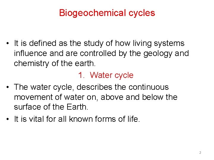 Biogeochemical cycles • It is defined as the study of how living systems influence