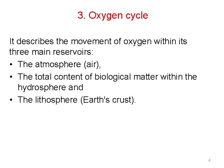 3. Oxygen cycle It describes the movement of oxygen within its three main reservoirs: