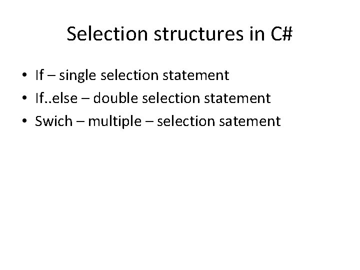 Selection structures in C# • If – single selection statement • If. . else