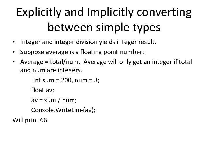 Explicitly and Implicitly converting between simple types • Integer and integer division yields integer