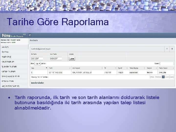 Tarihe Göre Raporlama • Tarih raporunda, ilk tarih ve son tarih alanlarını doldurarak listele