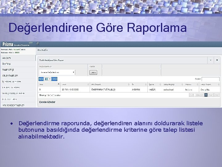 Değerlendirene Göre Raporlama • Değerlendirme raporunda, değerlendiren alanını doldurarak listele butonuna basıldığında değerlendirme kriterine