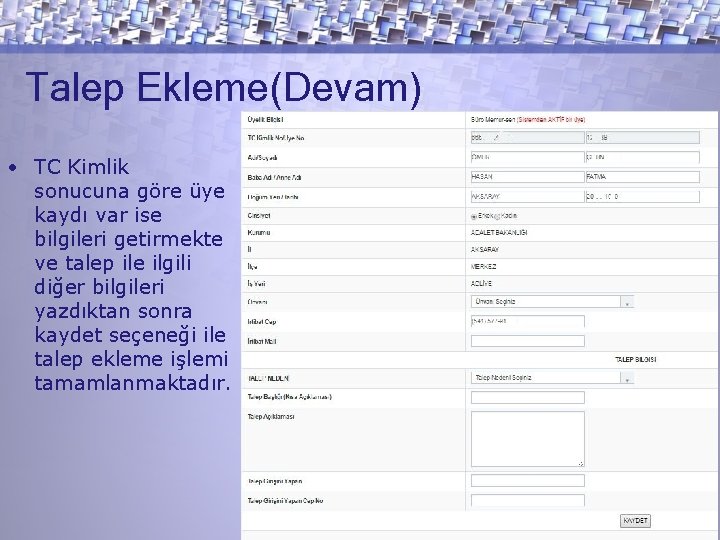 Talep Ekleme(Devam) • TC Kimlik sonucuna göre üye kaydı var ise bilgileri getirmekte ve