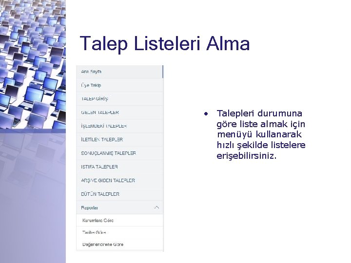 Talep Listeleri Alma • Talepleri durumuna göre liste almak için menüyü kullanarak hızlı şekilde