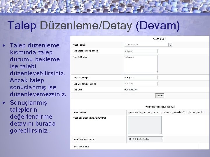 Talep Düzenleme/Detay (Devam) • Talep düzenleme kısmında talep durumu bekleme ise talebi düzenleyebilirsiniz. Ancak