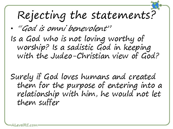 Rejecting the statements? • “God is omni benevolent” Is a God who is not