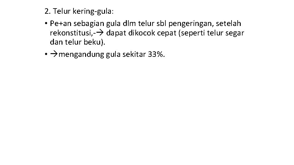 2. Telur kering-gula: • Pe+an sebagian gula dlm telur sbl pengeringan, setelah rekonstitusi, -