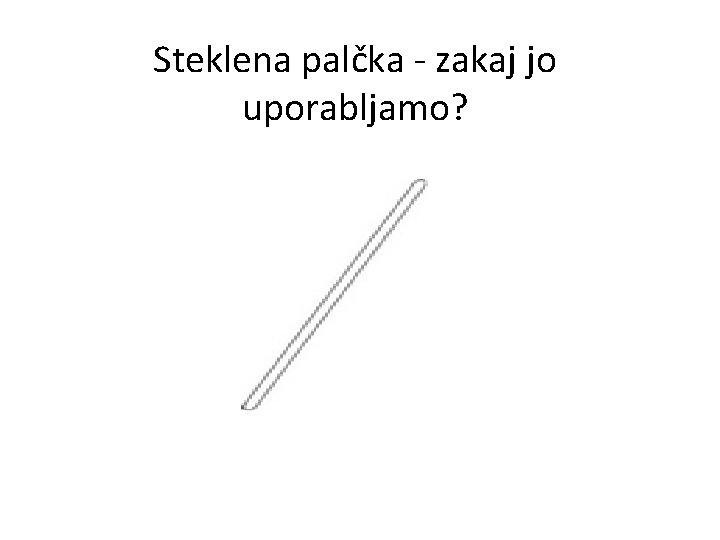 Steklena palčka - zakaj jo uporabljamo? 
