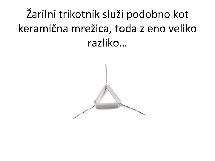 Žarilni trikotnik služi podobno kot keramična mrežica, toda z eno veliko razliko… 