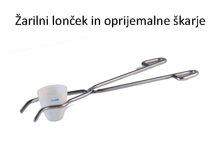 Žarilni lonček in oprijemalne škarje 