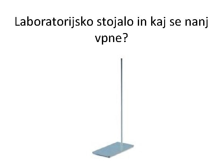 Laboratorijsko stojalo in kaj se nanj vpne? 