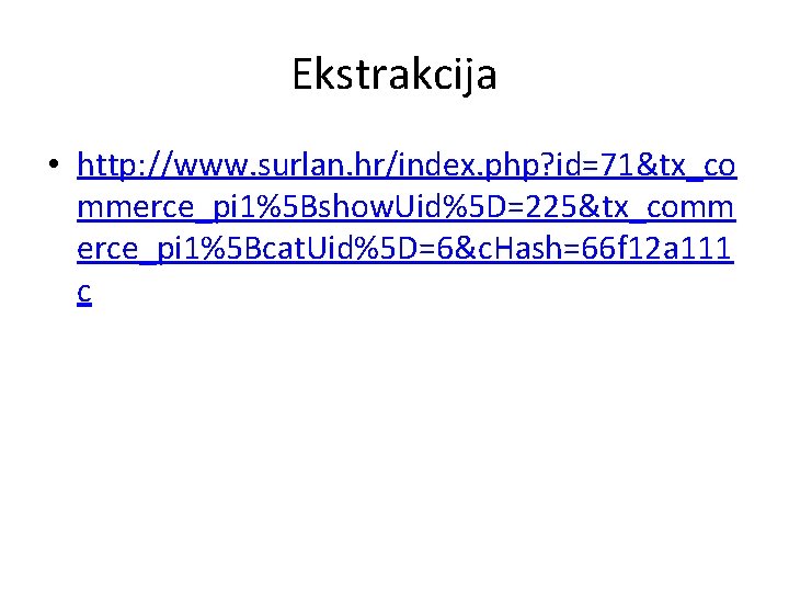 Ekstrakcija • http: //www. surlan. hr/index. php? id=71&tx_co mmerce_pi 1%5 Bshow. Uid%5 D=225&tx_comm erce_pi