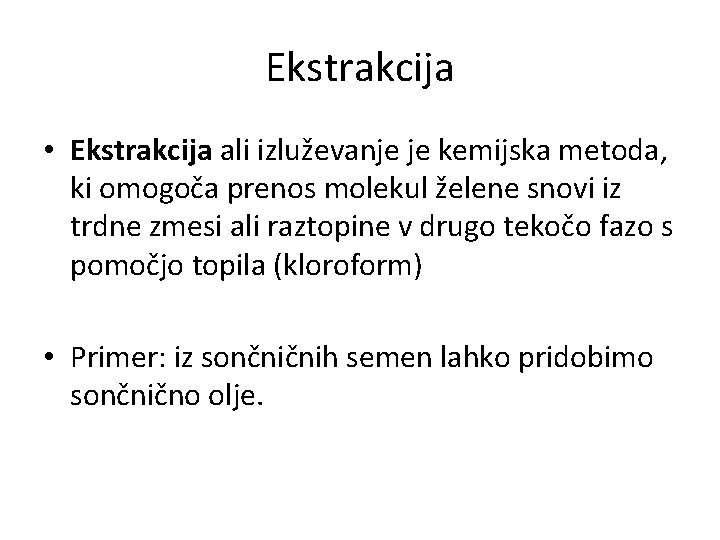 Ekstrakcija • Ekstrakcija ali izluževanje je kemijska metoda, ki omogoča prenos molekul želene snovi