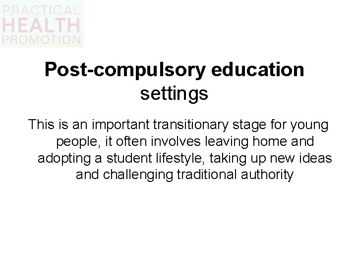 Post-compulsory education settings This is an important transitionary stage for young people, it often
