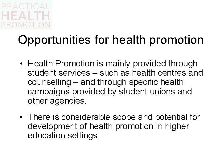 Opportunities for health promotion • Health Promotion is mainly provided through student services –