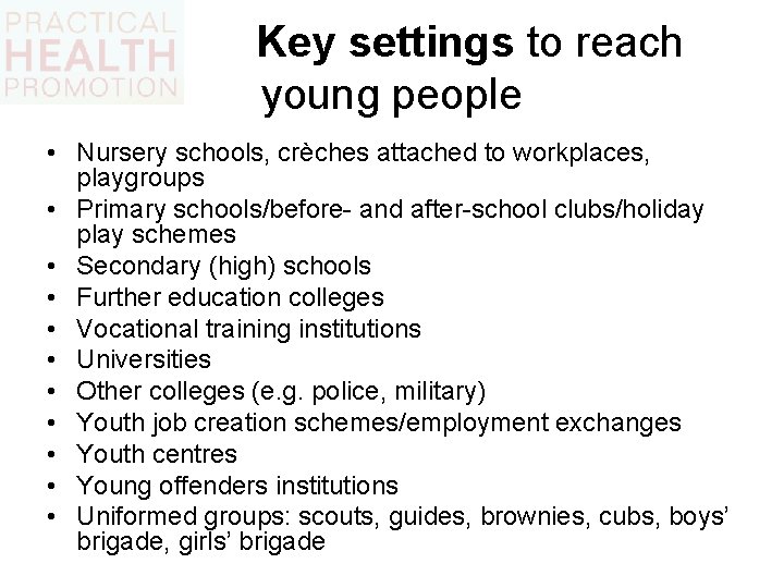 Key settings to reach young people • Nursery schools, crèches attached to workplaces, playgroups