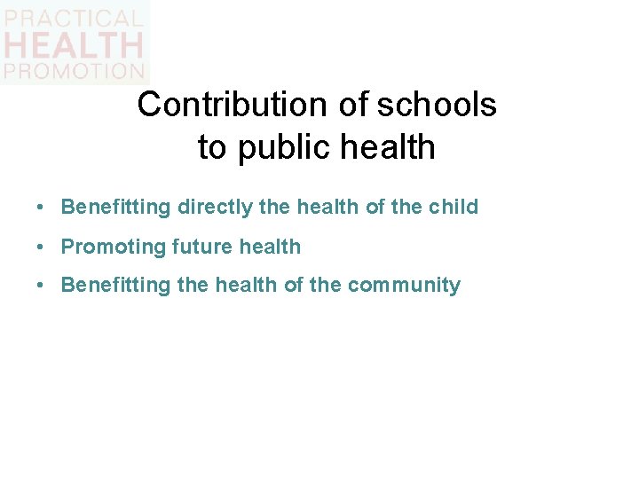 Contribution of schools to public health • Benefitting directly the health of the child