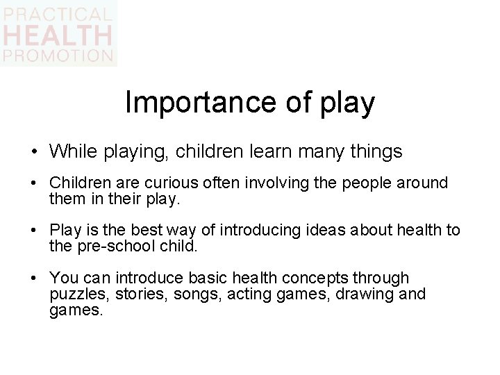 Importance of play • While playing, children learn many things • Children are curious
