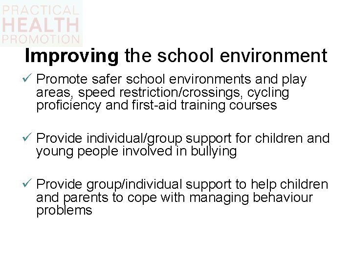 Improving the school environment ü Promote safer school environments and play areas, speed restriction/crossings,