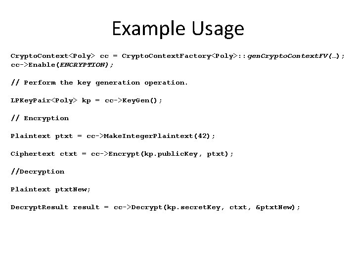 Example Usage Crypto. Context<Poly> cc = Crypto. Context. Factory<Poly>: : gen. Crypto. Context. FV(…);