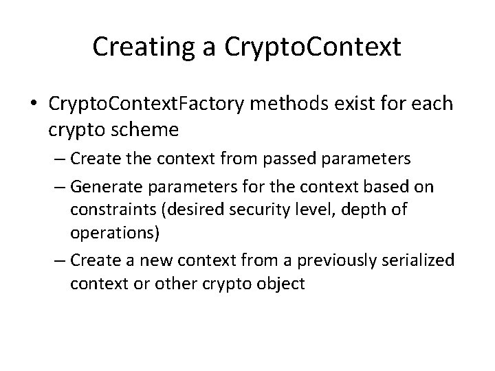 Creating a Crypto. Context • Crypto. Context. Factory methods exist for each crypto scheme