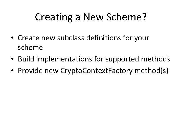 Creating a New Scheme? • Create new subclass definitions for your scheme • Build