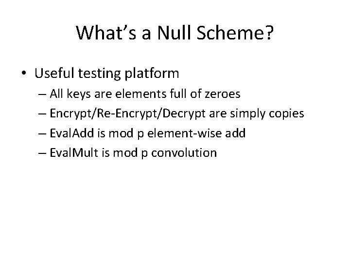 What’s a Null Scheme? • Useful testing platform – All keys are elements full
