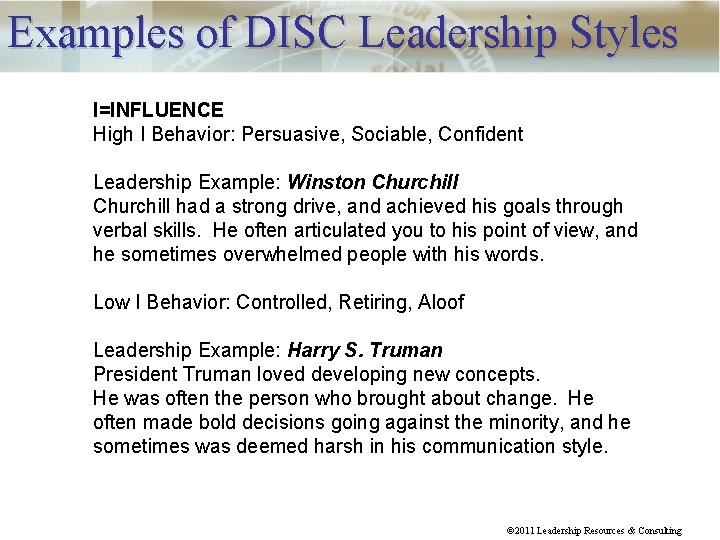 Examples of DISC Leadership Styles I=INFLUENCE High I Behavior: Persuasive, Sociable, Confident Leadership Example: