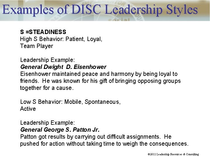 Examples of DISC Leadership Styles S =STEADINESS High S Behavior: Patient, Loyal, Team Player