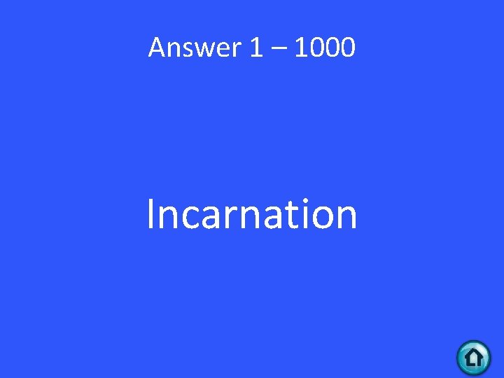 Answer 1 – 1000 Incarnation 