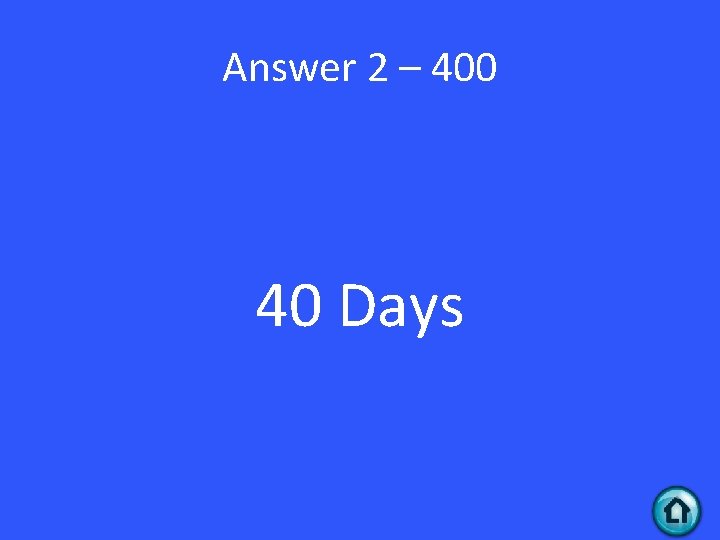 Answer 2 – 400 40 Days 