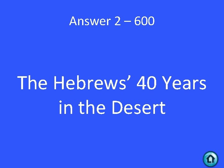 Answer 2 – 600 The Hebrews’ 40 Years in the Desert 