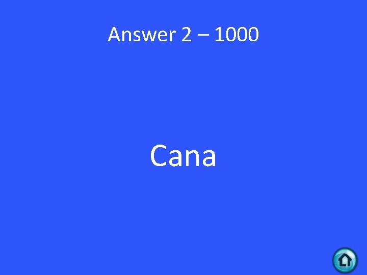 Answer 2 – 1000 Cana 