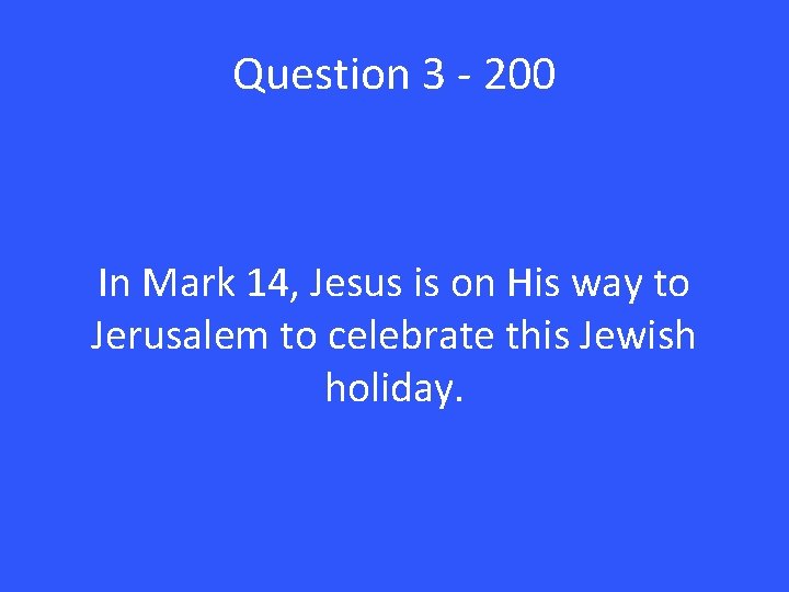 Question 3 - 200 In Mark 14, Jesus is on His way to Jerusalem